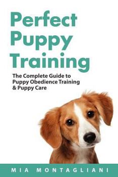 Paperback Perfect Puppy Training: The Complete Guide to Puppy Obedience Training & Puppy Care Book