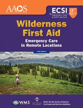 Wilderness First Aid: Emergency Care in Remote Locations: Emergency Care in Remote Locations
