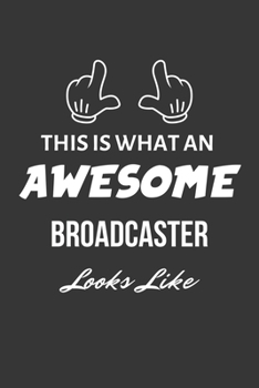 Paperback This Is What An Awesome Broadcaster Looks Like Notebook: Lined Journal, 120 Pages, 6 x 9, Matte Finish Book