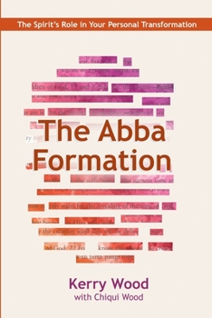 Paperback The Abba Formation: The Spirit's Role in Your Personal Transformation Book