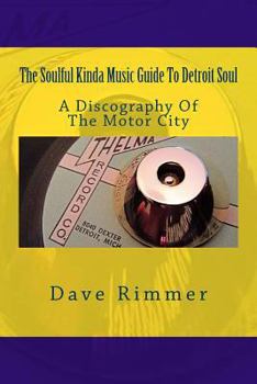 Paperback The Soulful Kinda Music Guide To Detroit Soul: A discography of the Motor City Book