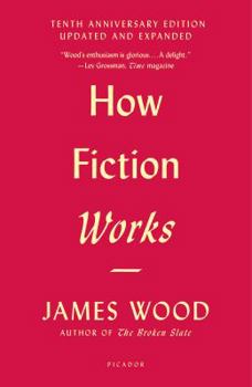 Paperback How Fiction Works: (Tenth Anniversary Edition) Updated and Expanded Book