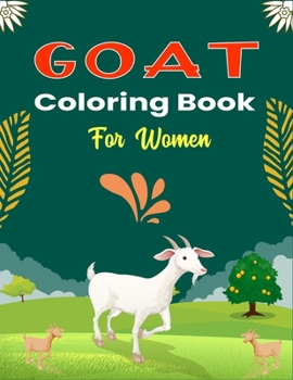 Paperback GOAT Coloring Book For Women: A Cool Goat Coloring Book for Adults Featuring Adorable Goat (Best gifts for Mom, Aunty andd Grandma) Book