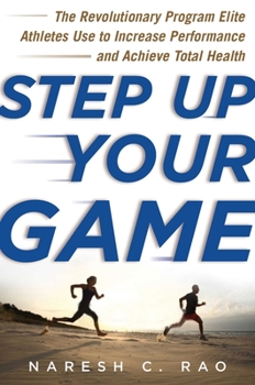 Hardcover Step Up Your Game: The Revolutionary Program Elite Athletes Use to Increase Performance and Achieve Total Health Book