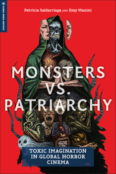 Hardcover Monsters vs. Patriarchy: Toxic Imagination in Global Horror Cinema Book