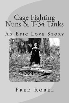 Paperback Cage Fighting Nuns & T-34 Tanks: An Epic Love Story Book