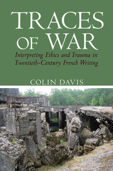 Hardcover Traces of War: Interpreting Ethics and Trauma in Twentieth-Century French Writing Book