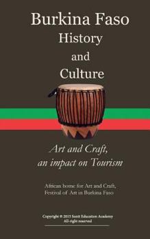 Paperback Burkina Faso History and Culture, Art and Craft, an impact on Tourism: : African home for Art and Craft, Festival of Art in Burkina Faso Book