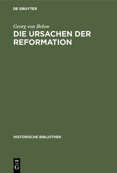 Hardcover Die Ursachen Der Reformation: Mit Einer Beilage: Die Reformation Und Der Beginn Der Neuzeit [German] Book
