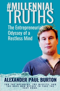 #MillennialTruths: The Entrepreneurial Odyssey of a Restless Mind: How Failing, Pivoting, and Reinventing Became the Real Road to Success