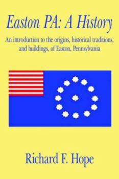 Paperback Easton Pa: A History: An Introduction to the Origins, Historical Traditions, and Buildings, of Easton, Pennsylvania Book