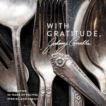 Hardcover With Gratitude, Johnny Carrabba Celebrating 30 Years of Recipes, Stories and Family Book