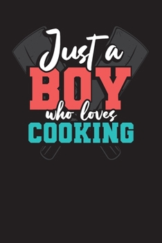 Just A Boy Who Loves Cooking: Blank Recipe Book to Write In-Blank cookbook for women, girls, teens - a recipe keepsake book- Make Your Own Cookbook ... Recipe Cook Book – Family Recipes Journal