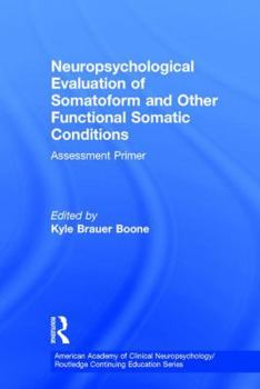 Hardcover Neuropsychological Evaluation of Somatoform and Other Functional Somatic Conditions: Assessment Primer Book