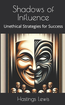Paperback Shadows of Influence: Unethical Strategies for Success Book