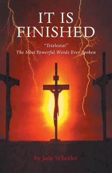Paperback It Is Finished - Tetelestai the Most Powerful Words Ever Spoken Book