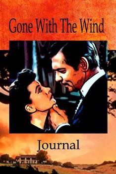 Gone With The Wind Journal: Beautiful Notebook Journal for Gone With the Wind Fans Featuring Scarlett O'Hara and Rhett Butler - Famous Classic Movie Lovers Composition Writing Book With Blank Ruled Li