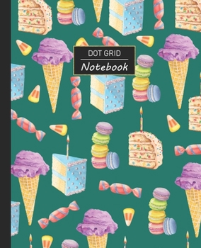 Paperback Dot Grid Notebook: Dotted Grid Notebook/Journal - Rainbow Sweets Ice Cream Cake Macaroons 100 Pages - 7.5" x 9.25" - Children Kids Girls Book