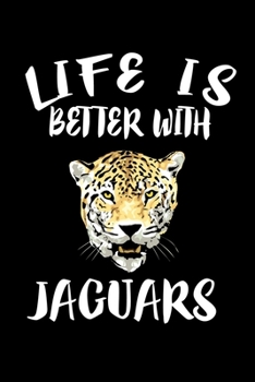 Paperback Life Is Better With Jaguars: Animal Nature Collection Book