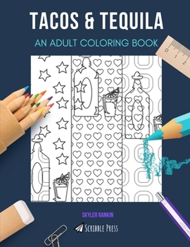 TACOS & TEQUILA: AN ADULT COLORING BOOK: An Awesome Coloring Book For Adults