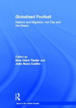 Hardcover Globalised Football: Nations and Migration, the City and the Dream Book