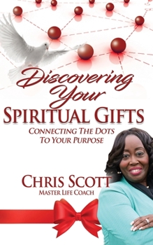 Paperback Discovering Your Spiritual Gifts: Connecting the Dots to Your Purpose Book