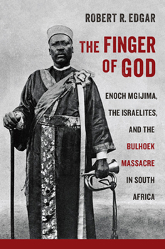 Hardcover The Finger of God: Enoch Mgijima, the Israelites, and the Bulhoek Massacre in South Africa Book