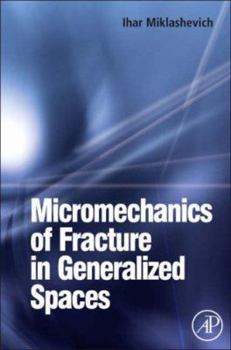 Hardcover Micromechanics of Fracture in Generalized Spaces Book