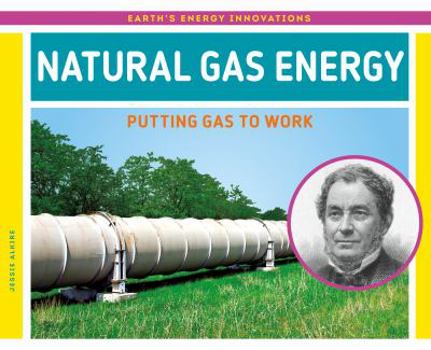 Natural Gas Energy: Putting Gas to Work - Book  of the Earth's Energy Innovations