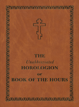 Hardcover The Unabbreviated Horologion or Book of the Hours: Brown Cover [Large Print] Book