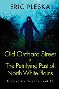 Old Orchard Street & The Petrifying Past of North White Plains (Nightmarish Neighborhood)