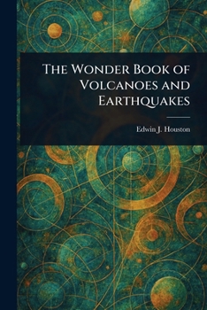 Paperback The Wonder Book of Volcanoes and Earthquakes Book