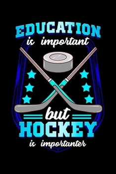 Education Is Important But Hockey Is Importanter: Funny Education Is Important But Hockey Is Importanter Joke Blank Composition Notebook for Journaling & Writing (120 Lined Pages, 6" x 9")