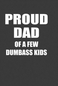 Proud Dad Of A Few Dumbass Kids: Perfect Notebook For Proud Dad. Cute Cream Paper 6*9 Inch With 100 Pages Notebook For Writing Daily Routine, Journal and Hand Note
