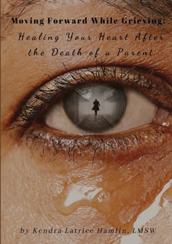 Paperback Moving Forward While Grieving: Healing Your Heart After the Death of a Parent Book