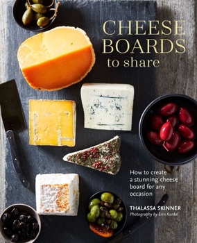 Hardcover Cheese Boards to Share: How to Create a Stunning Cheese Board for Any Occasion Book