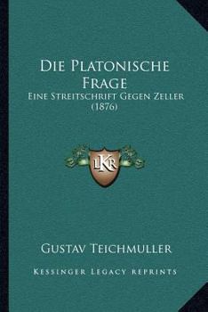 Paperback Die Platonische Frage: Eine Streitschrift Gegen Zeller (1876) [German] Book