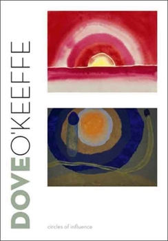 Hardcover Dove/O'Keeffe: Circles of Influence Book