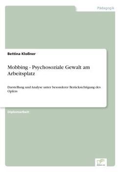 Paperback Mobbing - Psychosoziale Gewalt am Arbeitsplatz: Darstellung und Analyse unter besonderer Berücksichtigung des Opfers [German] Book