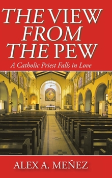 Hardcover The View from the Pew: A Catholic Priest Falls in Love Book