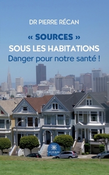Paperback Sources sous les habitations: Danger pour notre santé ! [French] Book