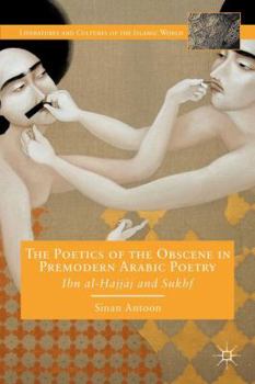 Hardcover The Poetics of the Obscene in Premodern Arabic Poetry: Ibn Al-?Ajj?j and Sukhf Book