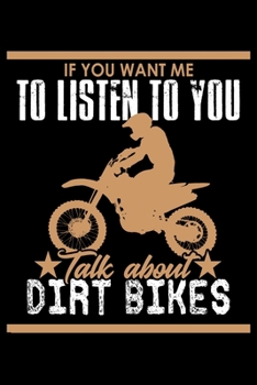 If You Want Me To Listen To You Talk About Dirt Bikes: Food Journal Track Your Meals Eat Clean And Fit Breakfast Lunch Diner Snacks Time Items Serving Cals Sugar Protein Fiber Carbs Fat 110 Pages 6 X 