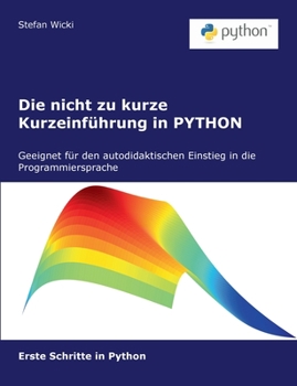 Paperback Die nicht zu kurze Kurzeinführung in PYTHON: Erste Schritte in Python [German] Book