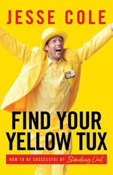 Paperback Find Your Yellow Tux: How to Be Successful by Standing Out Book
