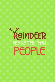 Reindeer Are Better Than People: Notebook Journal Composition Blank Lined Diary Notepad 120 Pages Paperback Green Heart Reindeer