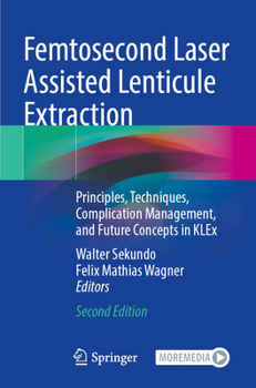 Paperback Femtosecond Laser Assisted Lenticule Extraction: Principles, Techniques, Complication Management, and Future Concepts in Klex Book