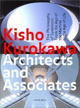 Paperback Kisho Kurokawa Architects and Associates: The Philosophy of Symbiosis from the Age of the Machine to the Age of Life Book