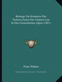 Paperback Beitrage Zur Kenntniss Der Tieferen Zonen Des Unteren Lias In Den Nordostlichen Alpen (1891) [German] Book