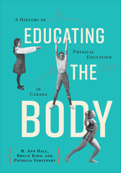 Paperback Educating the Body: A History of Physical Education in Canada Book